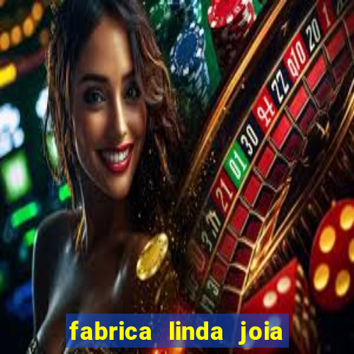 fabrica linda joia vitoria conquista bahia